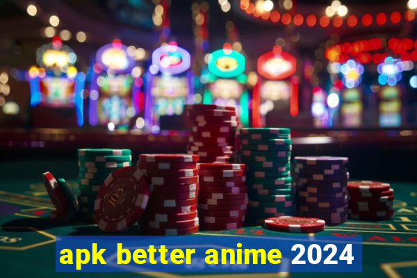 apk better anime 2024